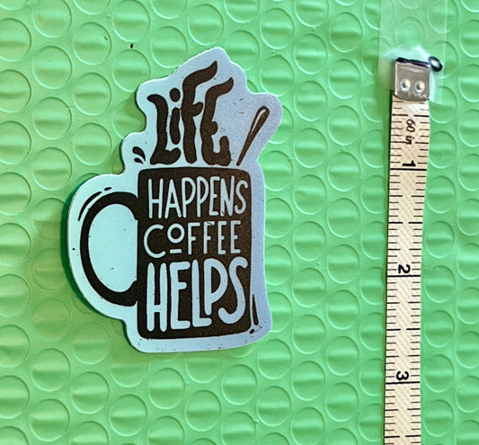 Life Happens - Coffee Helps Sticker