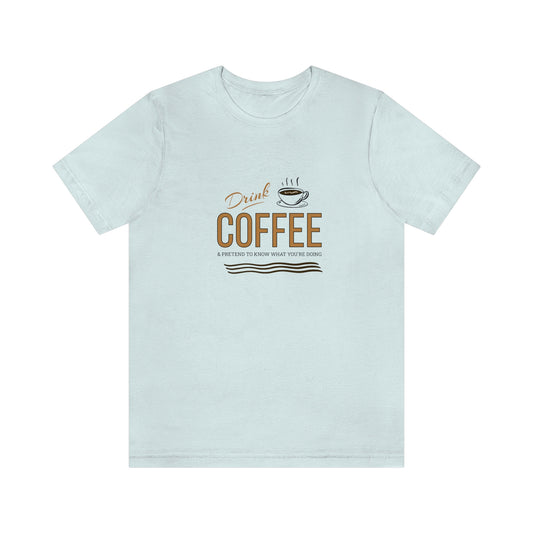 Drink Coffee & Pretend - Comfy Tee